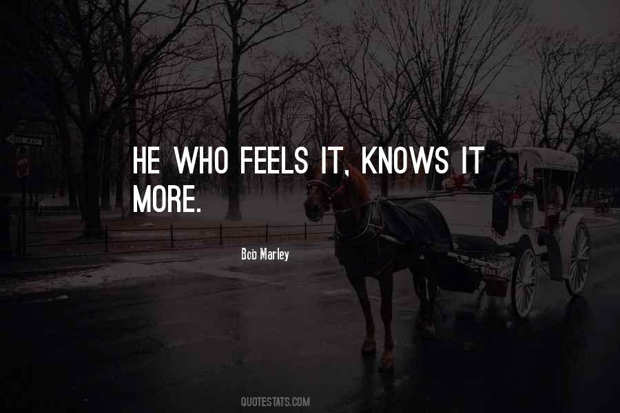 He Who Feels It Knows It Quotes #1012967