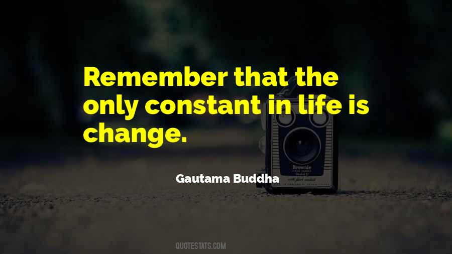 Only Constant In Life Is Change Quotes #1474746