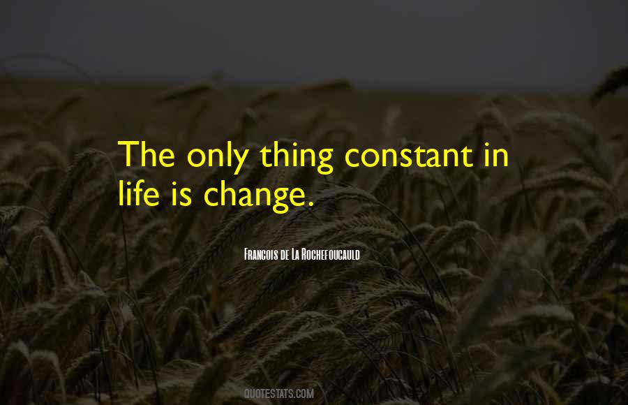 Only Constant In Life Is Change Quotes #407540
