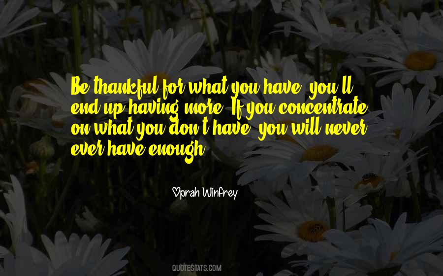 Concentrate On What You Have Quotes #1184273