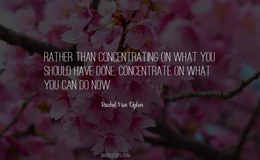 Concentrate On What You Have Quotes #523268