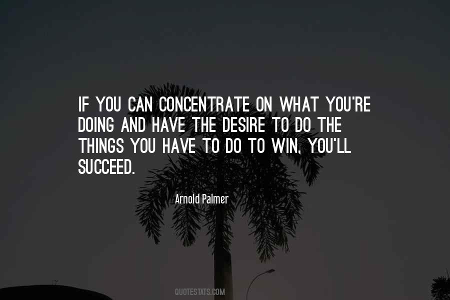 Concentrate On What You Have Quotes #814782