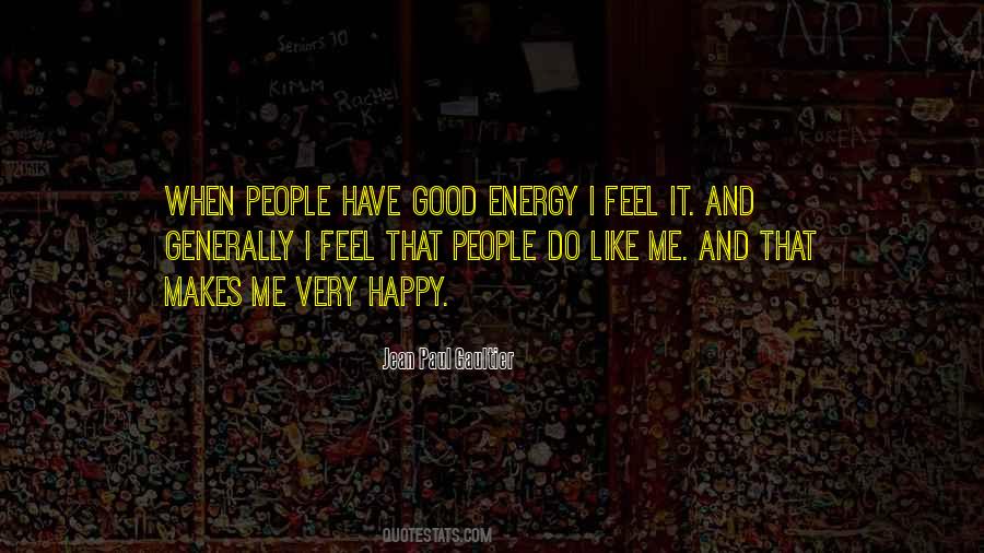 Quotes About Good Energy #1758742