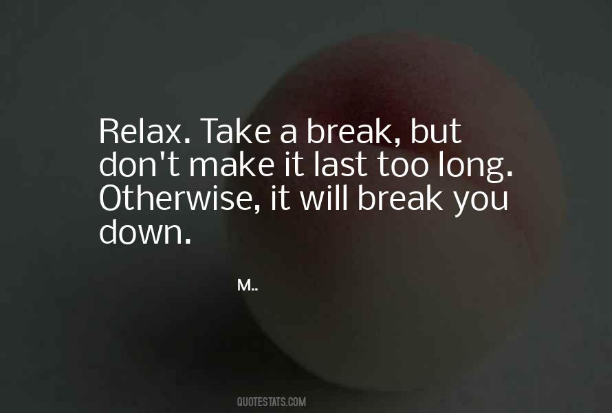 Relax Take A Break Quotes #1771684