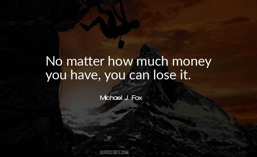No Matter How Much Money You Have Quotes #1445230