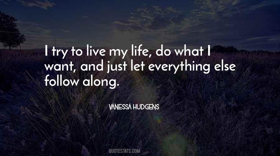 Just Want To Live My Life Quotes #771402