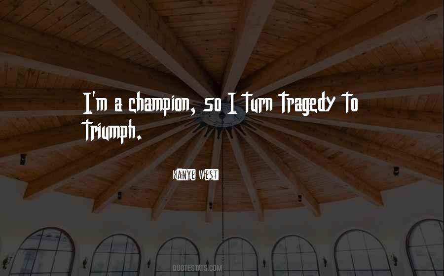 Tragedy Into Triumph Quotes #311826