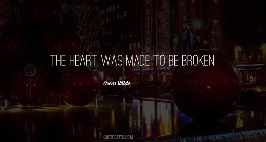 The Heart Was Made To Be Broken Quotes #791798