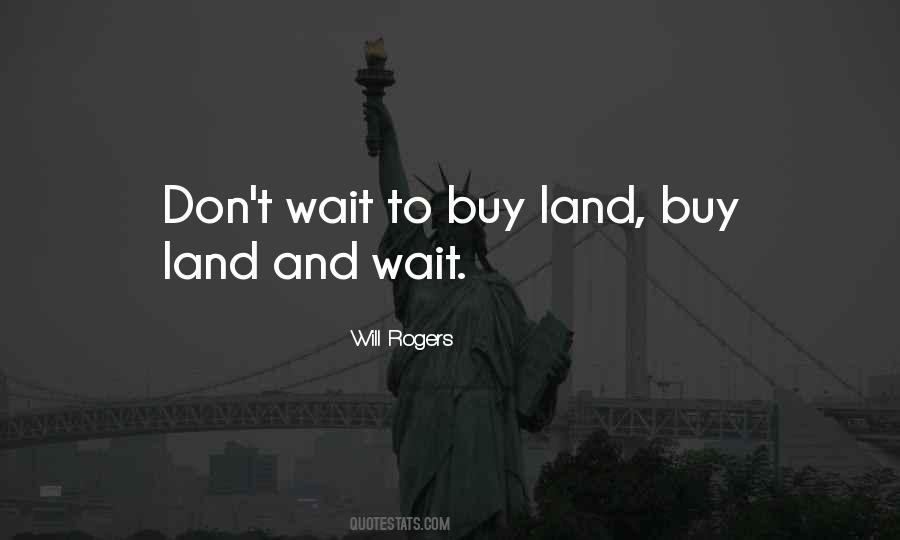 Buy Land And Wait Quotes #1268893