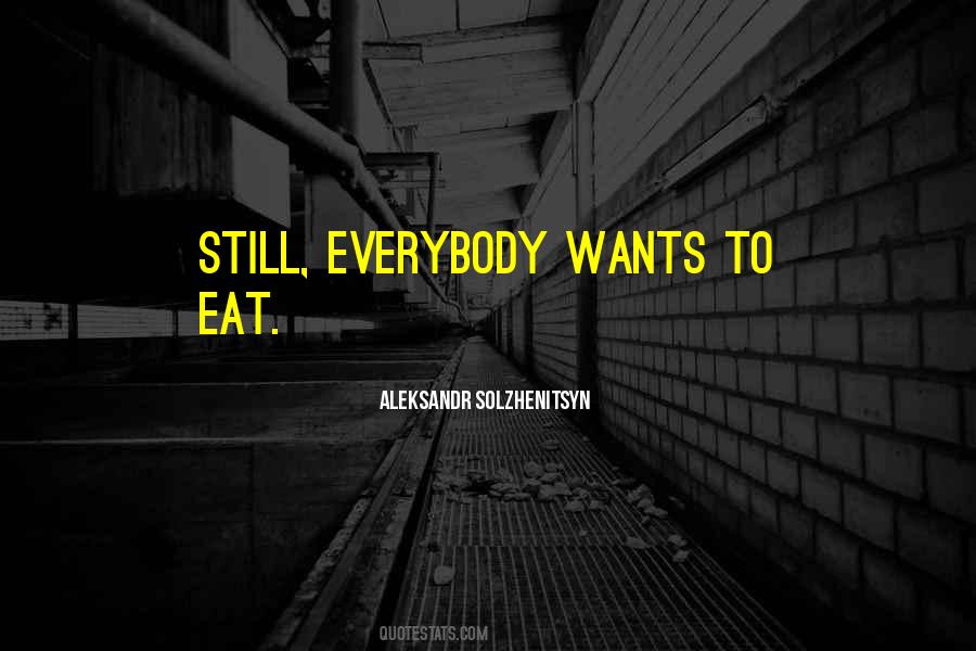 Everybody Wants To Eat Quotes #795347