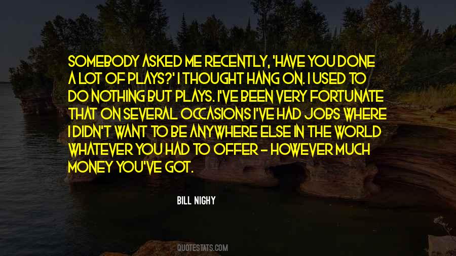 You Could Have All The Money In The World Quotes #51112
