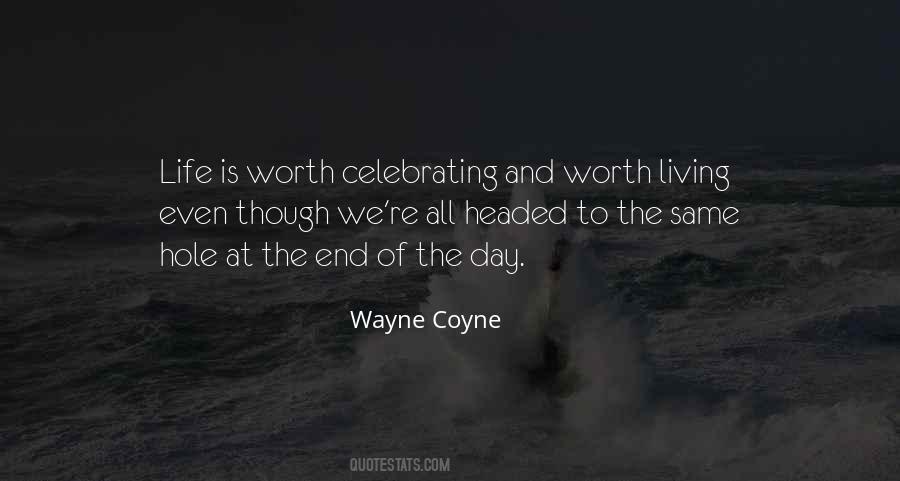 Life Is Worth Celebrating Quotes #1855745 Life Is Worth Celebrating Quotes #1855745