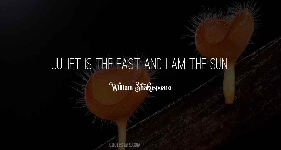 It Is The East And Juliet Is The Sun Quotes #1198552