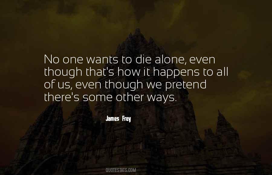 To Die Alone Quotes #1067663