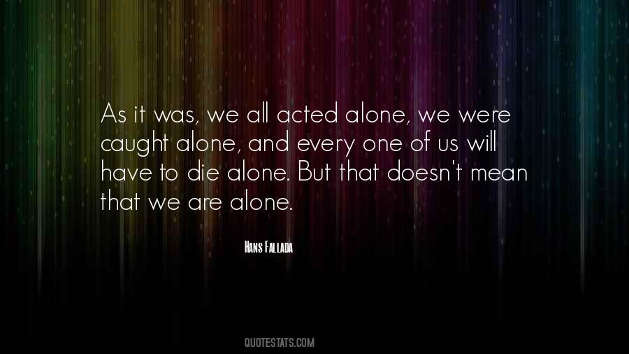 To Die Alone Quotes #901479