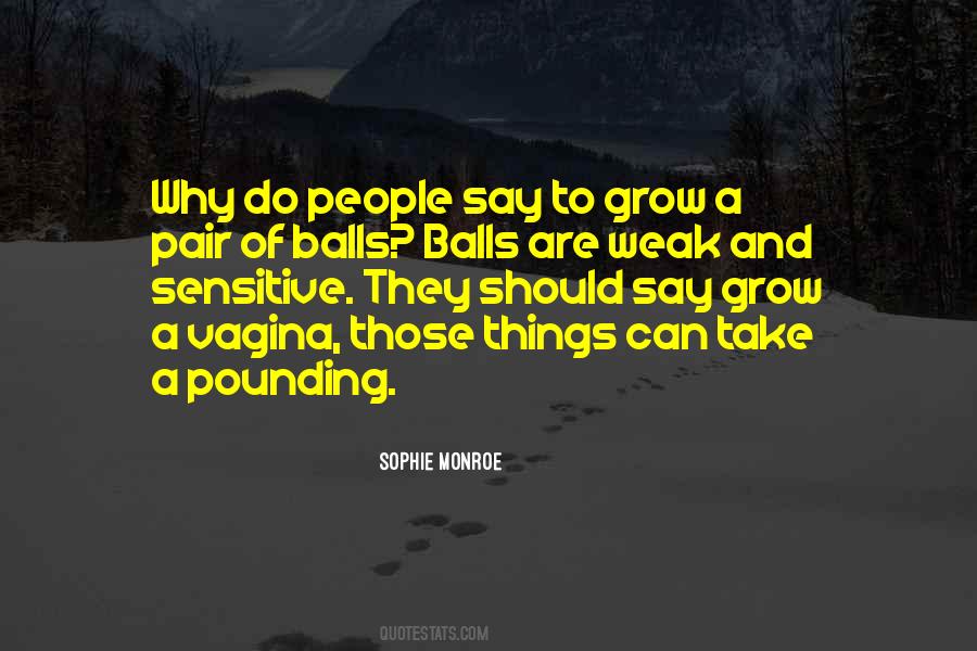 Balls Are Weak And Sensitive Quotes #235180 Balls Are Weak And Sensitive Quotes #235180