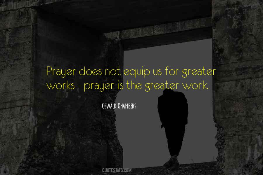 Prayer Is The Greater Work Quotes #1123867