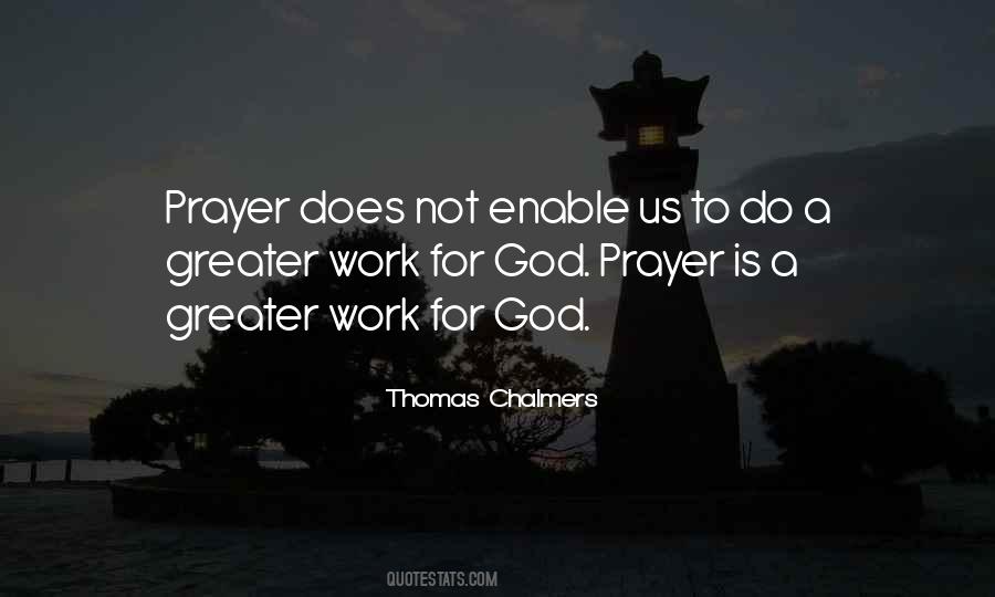Prayer Is The Greater Work Quotes #1547876