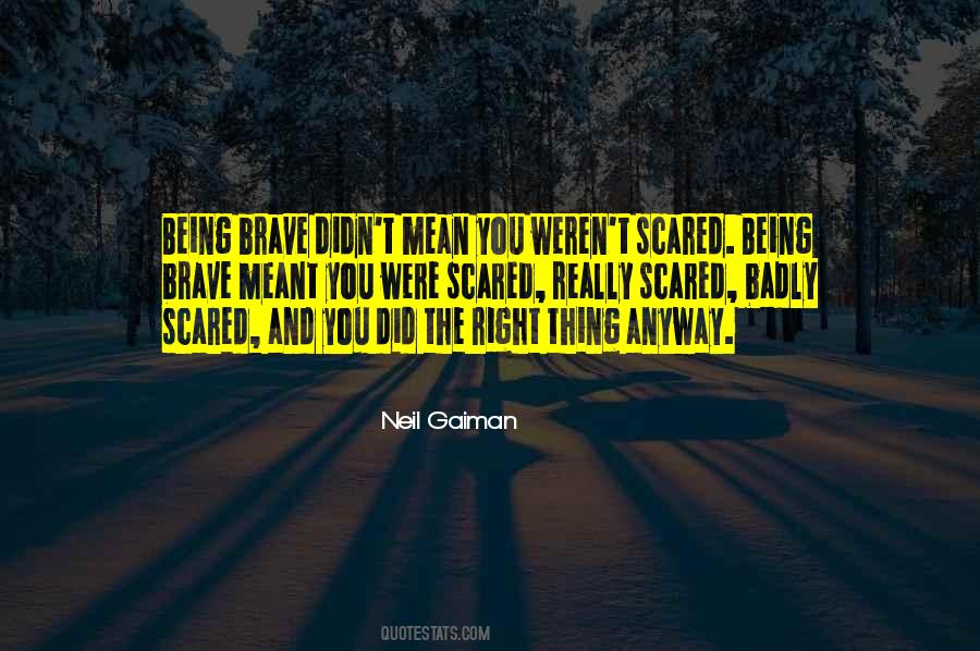 Quotes About Being Scared But Doing It Anyway #1570657