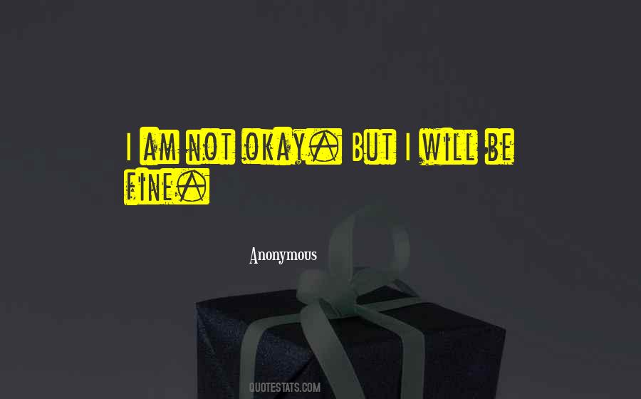 I Am Not Fine Quotes #484516