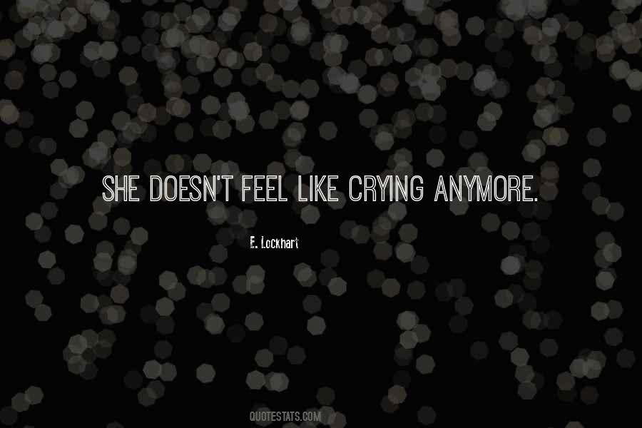 Sometimes I Feel Like Crying Quotes #788598