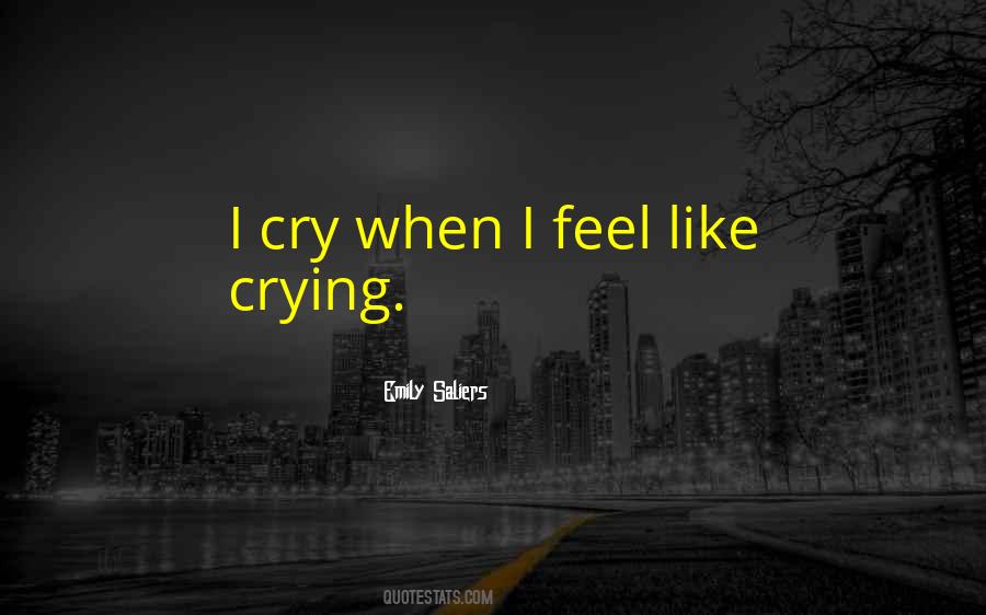 Sometimes I Feel Like Crying Quotes #929165