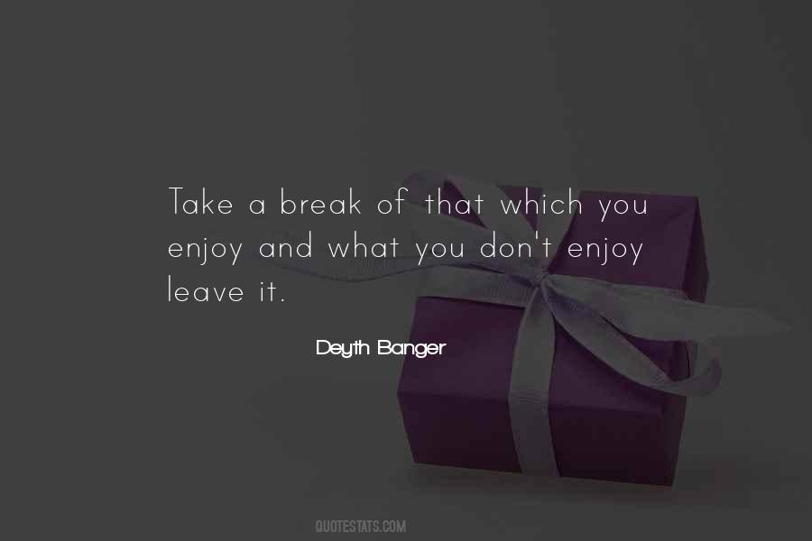 Enjoy The Break Quotes #1044561