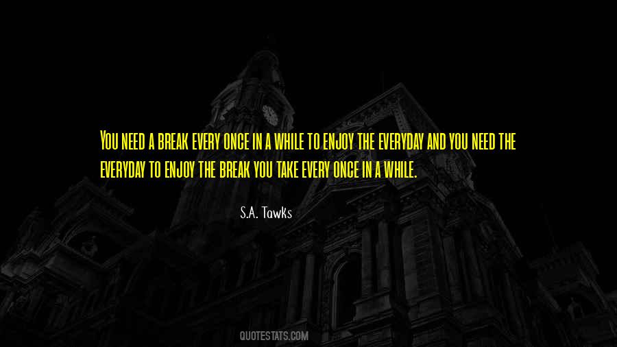 Enjoy The Break Quotes #1567056