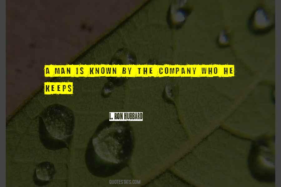 A Man Is Known By The Company He Keeps Quotes #615435