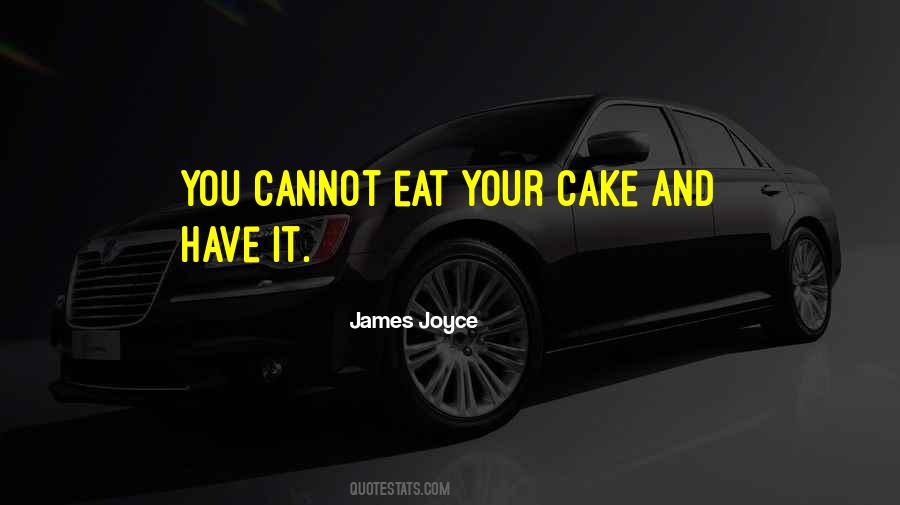Have Your Cake And Eat It Quotes #1190957