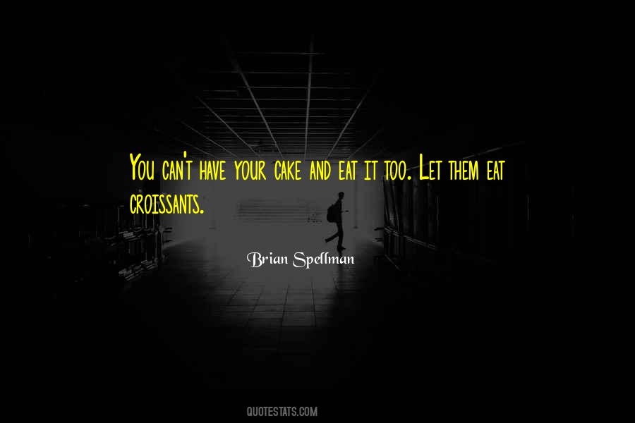 Have Your Cake And Eat It Quotes #697043