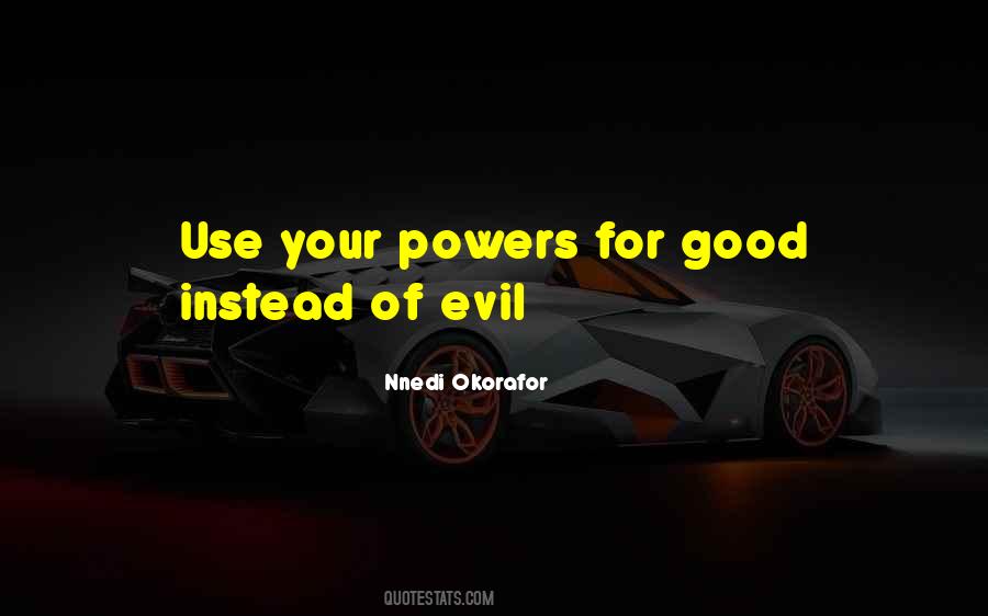 Use Your Powers For Good Quotes #526555