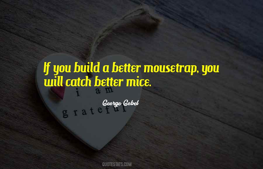 Build A Better Mousetrap Quotes #1705040