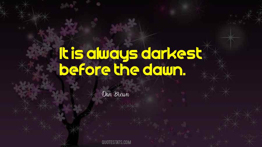 It Is Always Darkest Before The Dawn Quotes #1778741