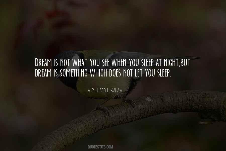 Dream Is Not What You See In Sleep Quotes #1124996