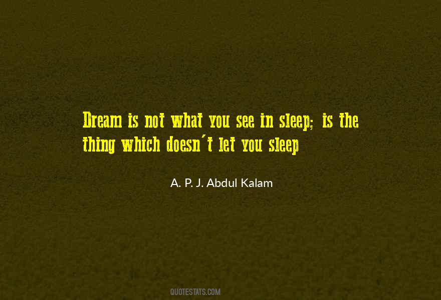 Dream Is Not What You See In Sleep Quotes #1571921