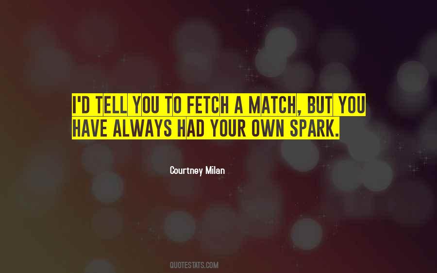 You Have A Spark Quotes #1807532