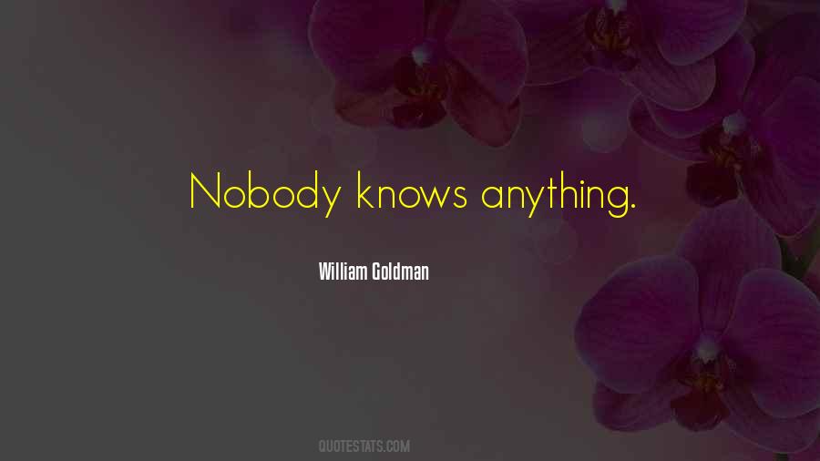 Nobody Knows Anything Quotes #529223