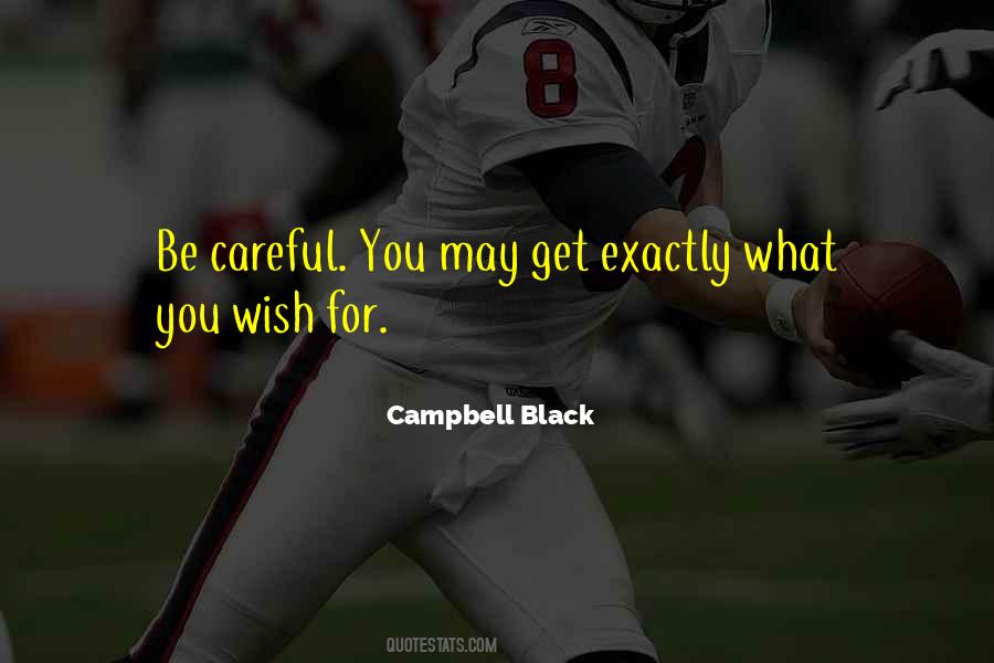 Be Careful For What You Wish For Quotes #1010387