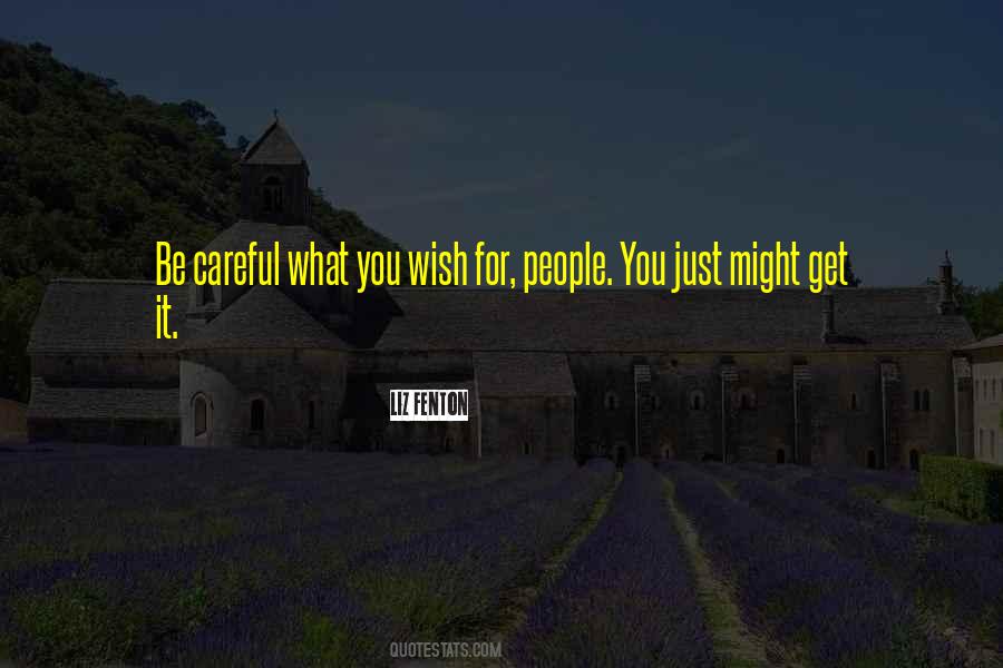 Be Careful For What You Wish For Quotes #1570219