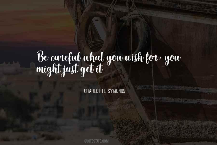 Be Careful For What You Wish For Quotes #1738154