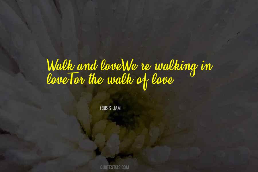 Quotes About Walk And Love #1061235