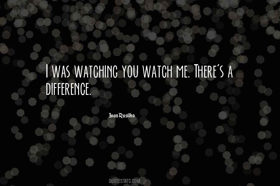 Watching You Watching Me Quotes #998150