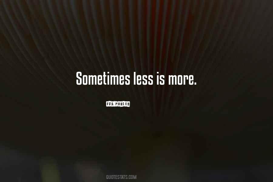Sometimes Less Is More Quotes #585434