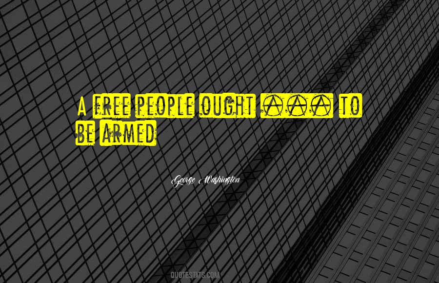 A Free People Ought To Be Armed Quotes #1715906