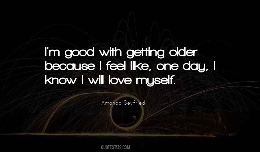 I Love Getting Older Quotes #1342686