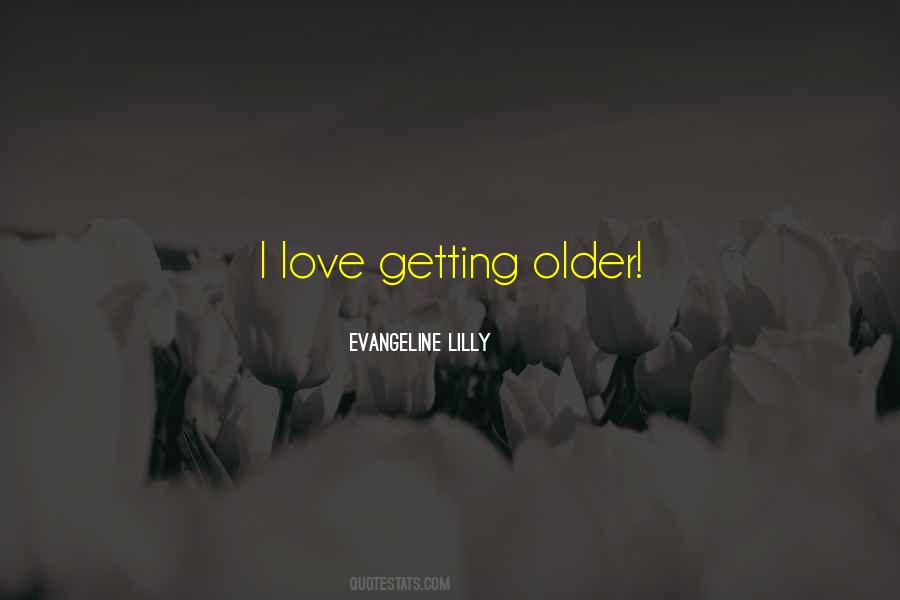 I Love Getting Older Quotes #66019