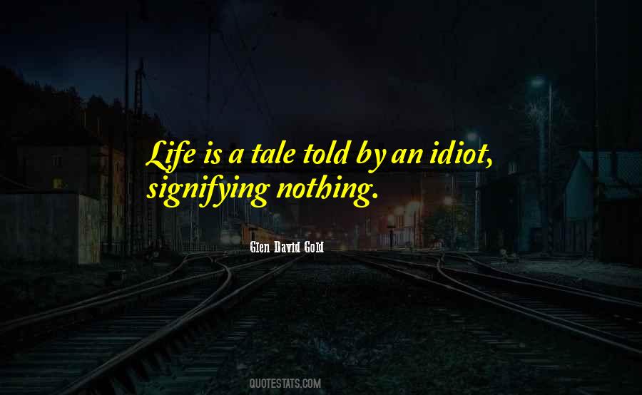 Life Is A Tale Told By An Idiot Quotes #1263190