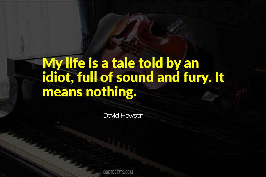Life Is A Tale Told By An Idiot Quotes #1329480