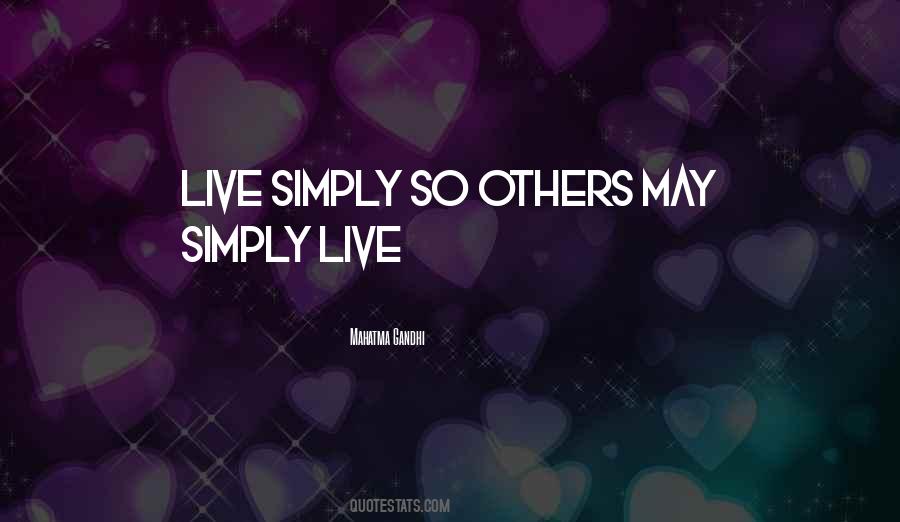Live Simply So Others May Simply Live Quotes #33951